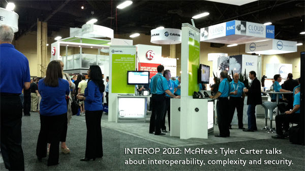 Interop 2012: McAfee’s Tyler Carter Talks About Interoperability, Complexity and Security