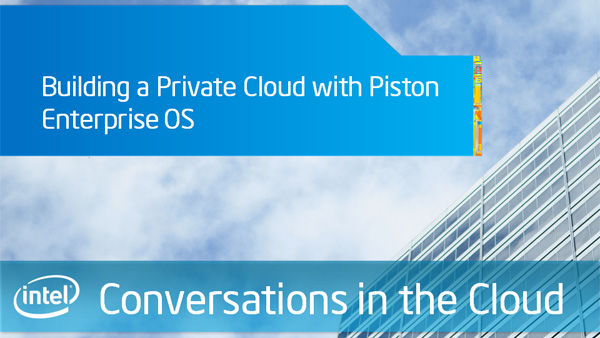 Building a Private Cloud with Piston Enterprise OS – Intel Conversations in the Cloud – Episode 41